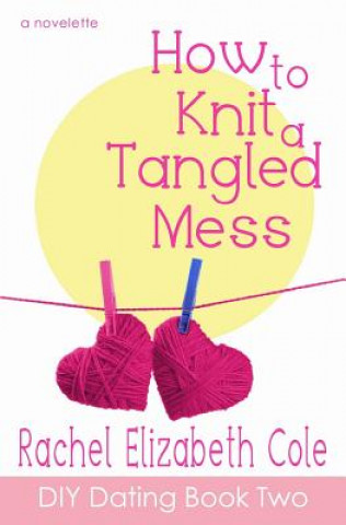 Kniha How to Knit a Tangled Mess Rachel Elizabeth Cole