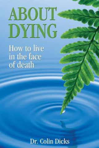 Libro About Dying - How to live in the face of death Dr Collin Dicks