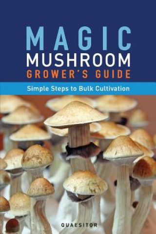 Книга Magic Mushroom Grower's Guide Simple Steps to Bulk Cultivation Principium Quaesitor