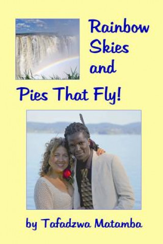 Kniha Rainbow Skies and Pies That Fly Tafadzwa Matamba