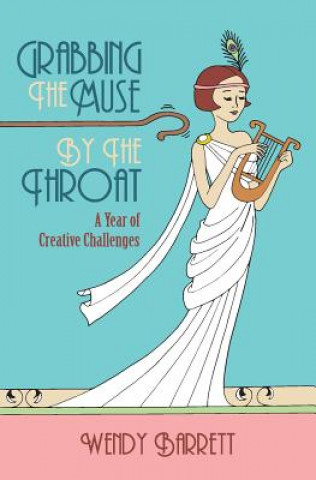 Libro Grabbing the Muse by the Throat Wendy Barrett