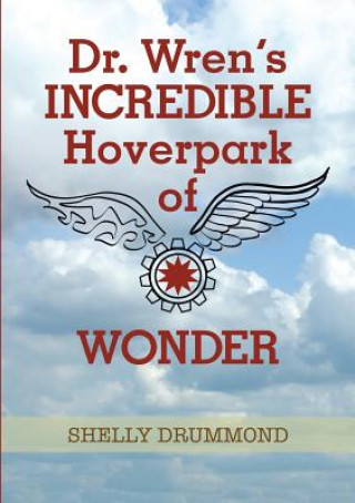 Könyv Dr. Wren's Incredible Hoverpark of Wonder Shelly Drummond