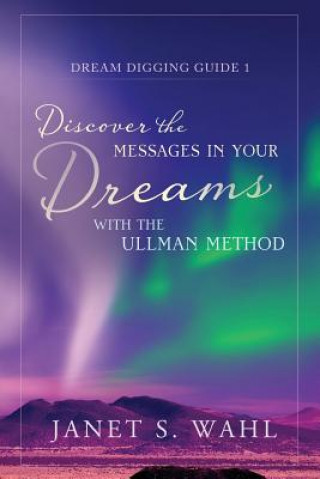 Kniha Discover the Messages in Your Dreams with the Ullman Method Janet S Wahl