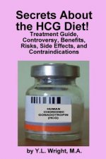 Carte Secrets About the HCG Diet! Treatment Guide, Controversy, Benefits, Risks, Side Effects, and Contraindications Y.L. Wright