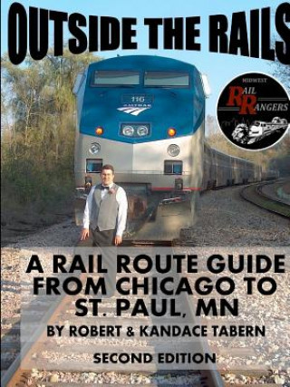 Книга Outside the Rails: A Rail Route Guide from Chicago to St. Paul, MN (Second Edition) Robert Tabern