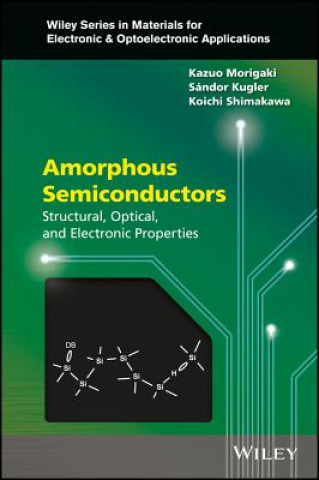 Knjiga Amorphous Semiconductors - Structural, Optical, and Electronic Properties Kazuo Morigaki