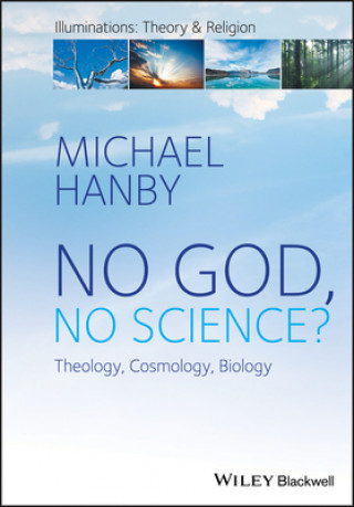 Kniha No God, No Science? Theology, Cosmology, Biology Michael Hanby