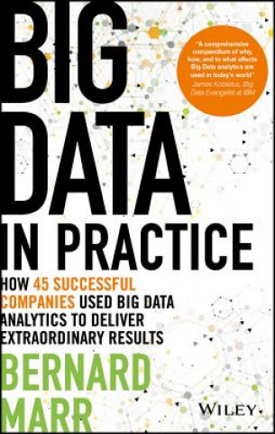 Kniha Big Data in Practice (use cases) - How 45 Successful Companies Used Big Data Analytics to Deliver Extraordinary Results B. B. Marr