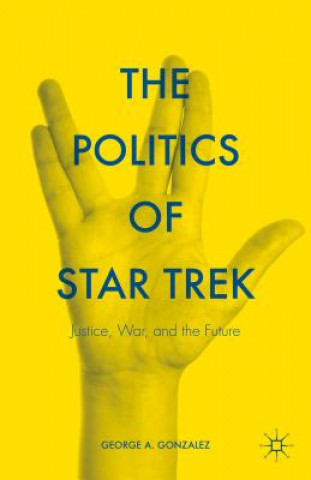 Könyv Politics of Star Trek George A. Gonzalez