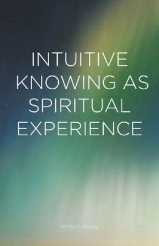 Buch Intuitive Knowing as Spiritual Experience Phillip H. Wiebe