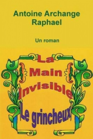 Książka la main invisible (le grincheux), un roman self-publisher Antoine Archange Raphael