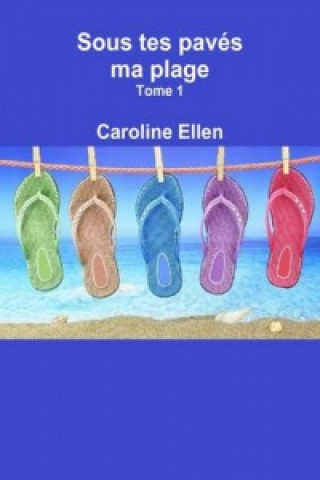 Kniha Sous Tes Paves Ma Plage (Tome 1) Caroline Ellen