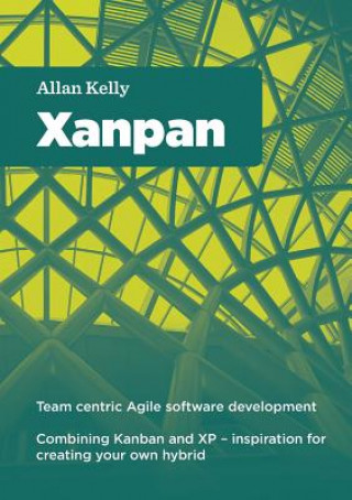 Knjiga Xanpan: Team Centric Agile Software Development allan kelly