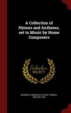 Carte Collection of Hymns and Anthems, Set to Music by Home Composers MORMON TABERNA 1883