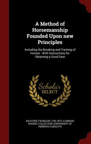 Carte Method of Horsemanship Founded Upon New Principles FRAN OIS BAUCHER