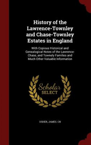 Carte History of the Lawrence-Townley and Chase-Townley Estates in England JAMES CN USHER