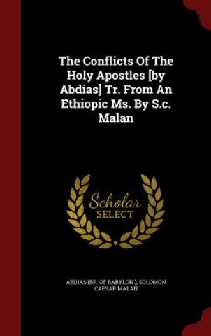 Carte Conflicts of the Holy Apostles [By Abdias] Tr. from an Ethiopic Ms. by S.C. Malan ABDIAS  BP. OF BABYL