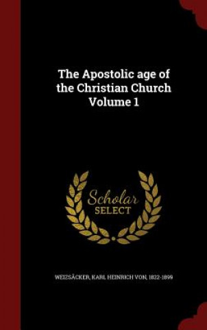 Kniha Apostolic Age of the Christian Church; Volume 1 KARL HEI WEIZS CKER