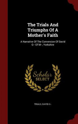 Książka Trials and Triumphs of a Mother's Faith TRIALS