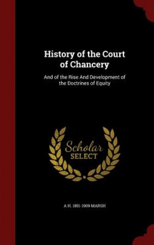 Buch History of the Court of Chancery A H. 1851-190 MARSH