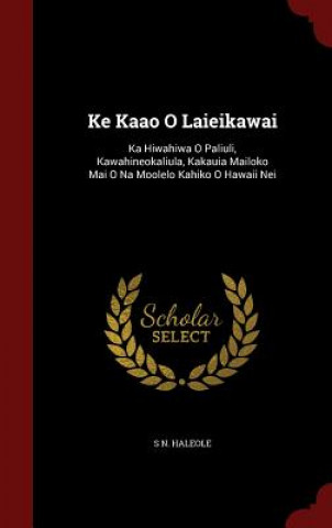 Книга Ke Kaao O Laieikawai S N. HALEOLE