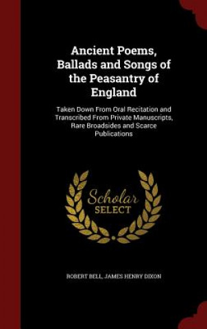 Carte Ancient Poems, Ballads and Songs of the Peasantry of England ROBERT BELL