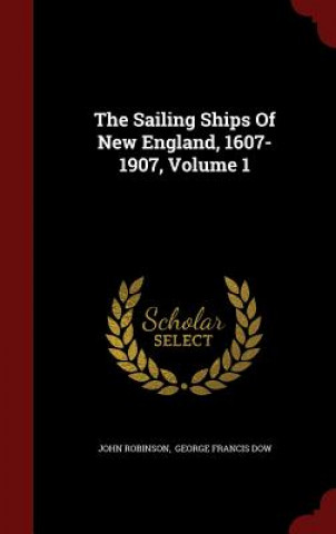 Carte Sailing Ships of New England, 1607-1907; Volume 1 John Robinson