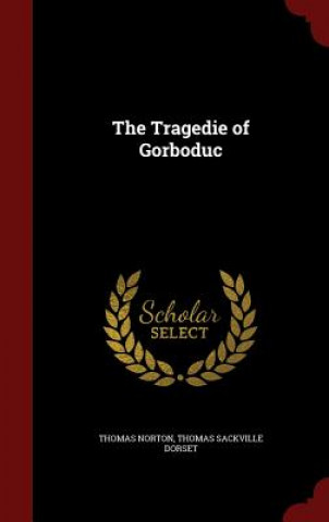 Könyv Tragedie of Gorboduc THOMAS NORTON