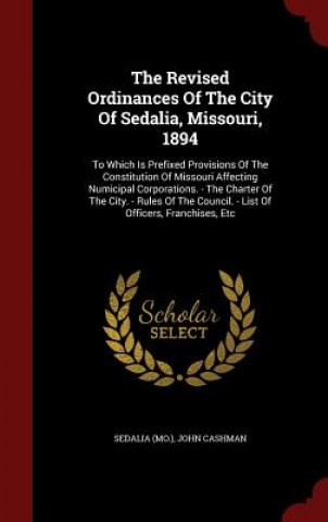 Kniha Revised Ordinances of the City of Sedalia, Missouri, 1894 SEDALIA MO.