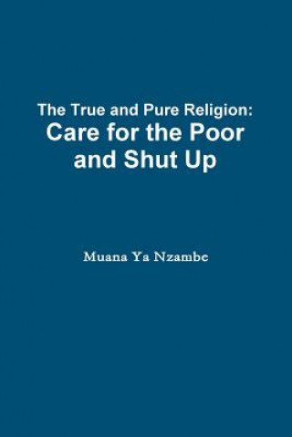 Kniha True and Pure Religion: Care for the Poor and Shut Up Muana Ya Nzambe