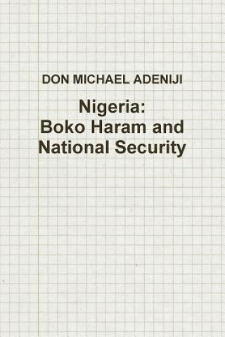 Buch Nigeria: Boko Haram and National Security DON MICHAEL ADENIJI I