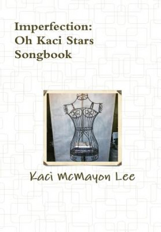 Книга Imperfection Song Book - Oh Kaci Stars Kaci McMayon Lee