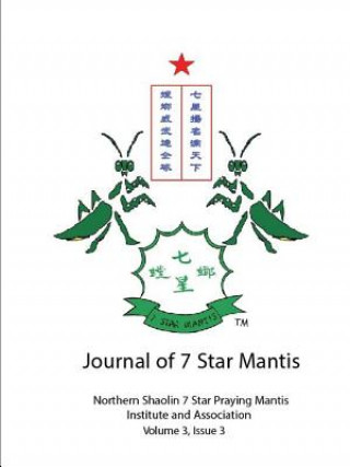 Könyv Journal of 7 Star Mantis Volume 3, Issue 3 Northern Shaolin 7 Star Praying Mantis Institute