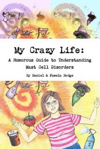 Carte My Crazy Life: A Humorous Guide to Understanding Mast Cell Disorders Daniel & Pamela Hodge