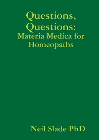 Kniha Questions, Questions: Materia Medica for Homeopaths Neil Slade PhD