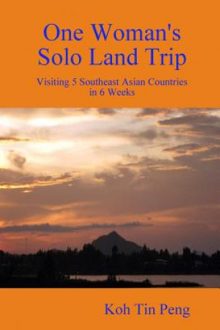 Książka One Woman's Solo Land Trip: Visiting 5 Southeast Asian Countries in 6 Weeks Koh Tin Peng