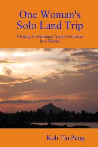 Kniha One Woman's Solo Land Trip: Visiting 5 Southeast Asian Countries in 6 Weeks Koh Tin Peng