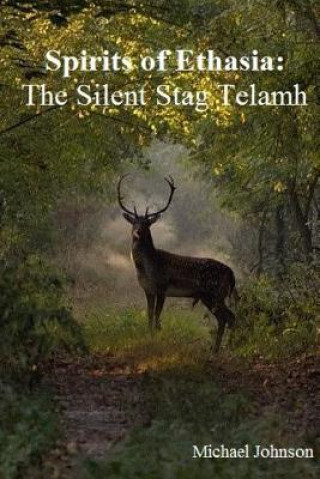 Kniha Spirits of Ethasia : the Silent Stag Talamh Michael Johnson