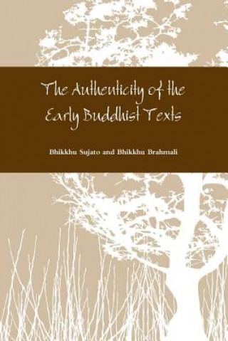 Könyv Authenticity of the Early Buddhist Texts Bhikkhu Sujato and Bhikkhu Brahmali