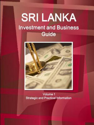 Kniha Sri Lanka Investment and Business Guide Volume 1 Strategic and Practical Information Inc IBP