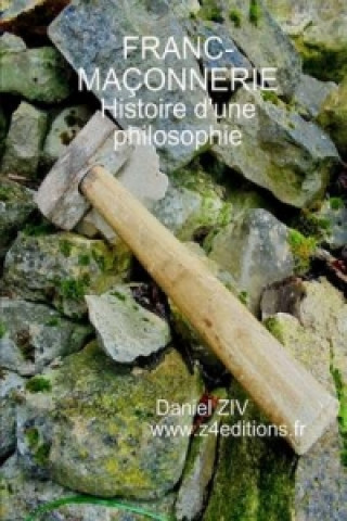 Kniha Franc - Maconnerie : Histoire D'une Philosophie Daniel Ziv