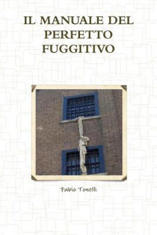 Kniha Manuale Del Perfetto Fuggitivo Fabio Tonelli