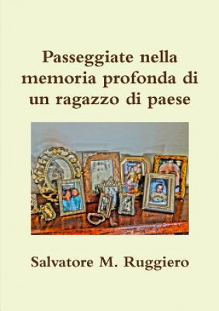 Книга Passeggiate Nella Memoria Profonda Di Un Ragazzo Di Paese Salvatore M. Ruggiero