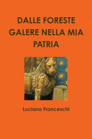 Kniha Dalle Foreste Galere Nella Mia Patria Luciano Franceschi