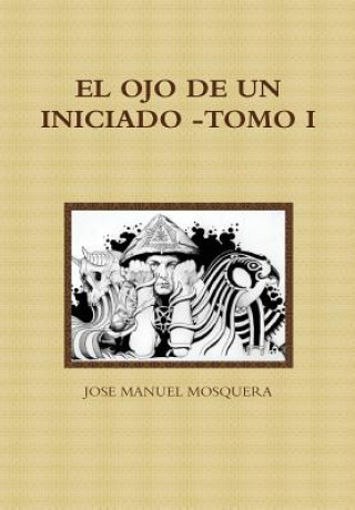 Carte Ojo De Un Iniciado -Tomo I JOSE MANUEL MOSQUERA