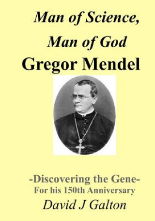 Könyv Man of Science, Man of God Gregor Mendel - Discovering the Gene - for His 150thanniversary David J. Galton
