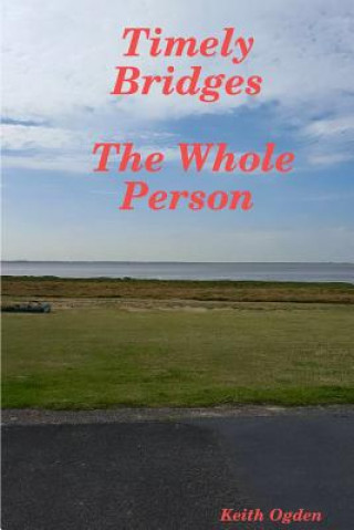 Книга Timely Bridges- the Whole Person Keith Ogden