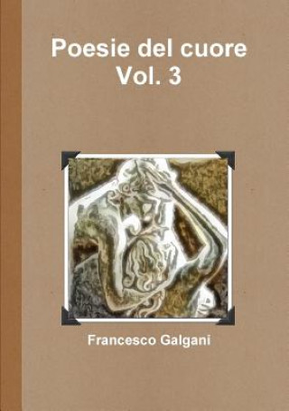 Könyv Poesie Del Cuore - Vol. 3 Francesco Galgani