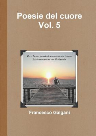 Könyv Poesie Del Cuore - Vol. 5 Francesco Galgani