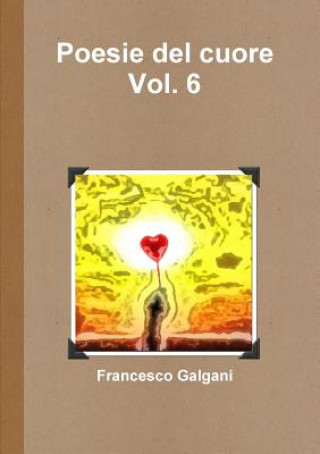 Carte Poesie Del Cuore - Vol. 6 Francesco Galgani